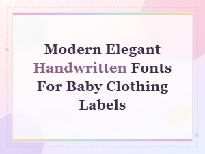 Modern Elegant Handwritten Fonts for Baby Clothing Labels