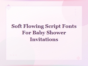 Elegant Soft Flowing Script Fonts for Baby Shower Invitations
