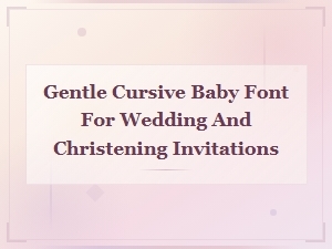 Gentle Cursive Baby Font for Wedding and Christening Invitations