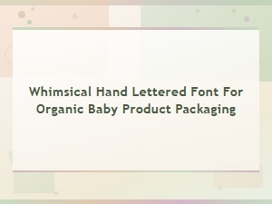 Whimsical Hand Lettered Fonts for Organic Baby Product Packaging