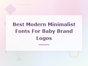 Best Modern Minimalist Fonts for Baby Brand Logos in 2024