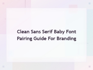Clean Sans Serif Baby Font Pairing Guide for Modern Branding