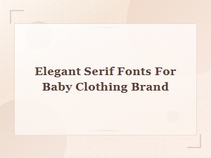 Elegant Serif Fonts for Your Baby Clothing Brand