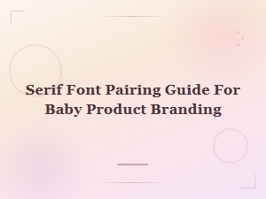 Serif Font Pairing Guide for Baby Product Branding